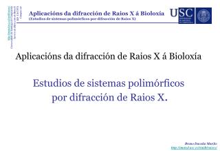 Aplicacións da difracción de Raios X á Bioloxía Estudios de sistemas polimórficos