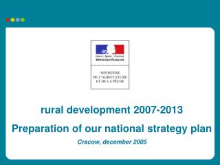 rural development 2007-2013 Preparation of our national strategy plan Cracow, december 2005