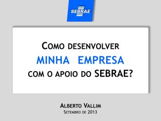 Como desenvolver minha empresa com o apoio do SEBRAE?