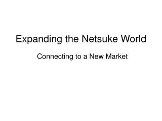 Expanding the Netsuke World