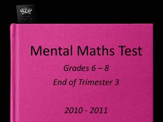 Mental Maths Test Grades 6 – 8 End of Trimester 3 2010 - 2011