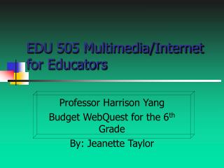 EDU 505 Multimedia/Internet for Educators
