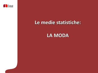 Le medie statistiche: LA MODA