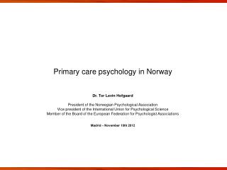 Primary care psychology in Norway Dr. Tor Levin Hofgaard