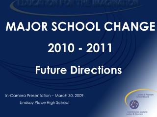MAJOR SCHOOL CHANGE 2010 - 2011