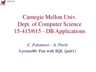 Carnegie Mellon Univ. Dept. of Computer Science 15-415/615 - DB Applications