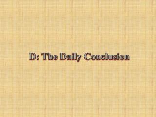 D: The Daily Conclusion