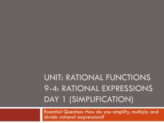 Unit: Rational Functions 9-4: Rational Expressions Day 1 (Simplification)