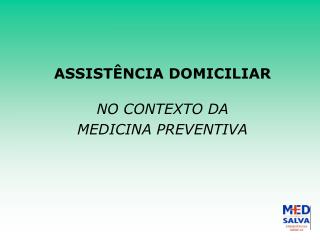 ASSISTÊNCIA DOMICILIAR NO CONTEXTO DA MEDICINA PREVENTIVA