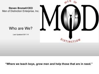 Steven Bromell/CEO Men of Distinction Enterprise, Inc. Who are We? Last Updated 09/1/14