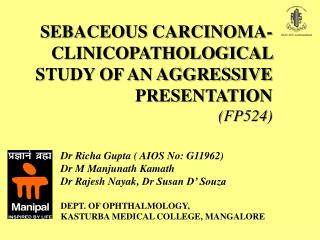 SEBACEOUS CARCINOMA- CLINICOPATHOLOGICAL STUDY OF AN AGGRESSIVE PRESENTATION (FP524)