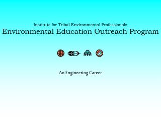 Institute for Tribal Environmental Professionals Environmental Education Outreach Program