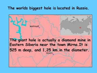 The worlds biggest hole is located in Russia.