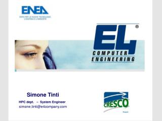 Simone Tinti HPC dept. – System Engineer simone.tinti@e4company