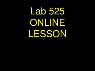 Lab 525 ONLINE LESSON