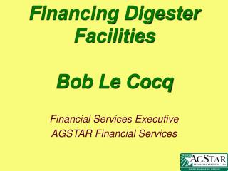 Financing Digester Facilities Bob Le Cocq