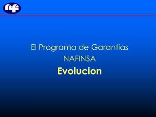 El Programa de Garantías NAFINSA Evolucion
