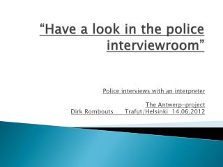 “Have a look in the police interviewroom ”