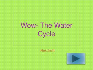 Wow- The Water Cycle