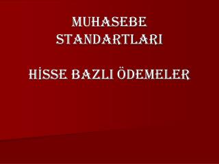 MUHASEBE STANDARTLARI HİSSE BAZLI ÖDEMELER