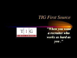TIG First Source