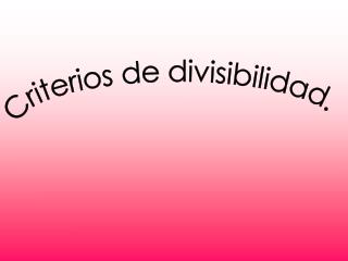 Criterios de divisibilidad.