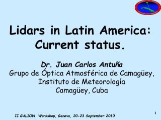 Dr. Juan Carlos Antuña Grupo de Óptica Atmosférica de Camagüey, Instituto de Meteorología