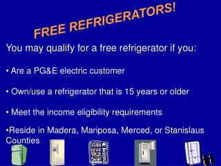You may qualify for a free refrigerator if you: Are a PG&amp;E electric customer