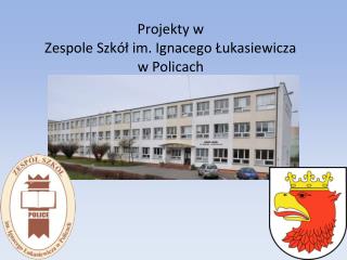 Projekty w Zespole Szkół im. Ignacego Łukasiewicza w Policach