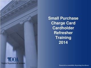 Small Purchase Charge Card Cardholder Refresher Training 2014