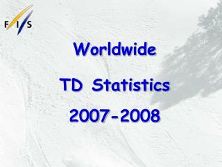 Worldwide TD Statistics 2007-2008