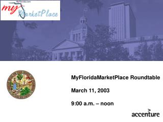 MyFloridaMarketPlace Roundtable March 11, 2003 9:00 a.m. – noon