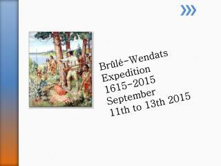 Brûlé-Wendats Expedition 1615-2015 September 11th to 13th 2015