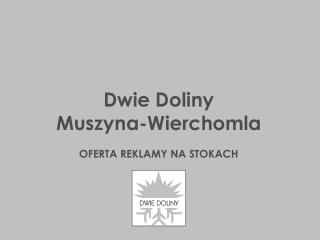 Dwie Doliny Muszyna-Wierchomla OFERTA REKLAMY NA STOKACH