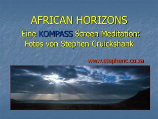 AFRICAN HORIZONS Eine KOMPASS Screen Meditation: Fotos von Stephen Cruickshank
