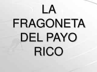 LA FRAGONETA DEL PAYO RICO
