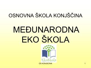 OSNOVNA ŠKOLA KONJŠČINA MEĐUNARODNA EKO ŠKOLA