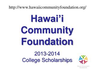 Hawai’i Community Foundation 2013-2014 College Scholarships