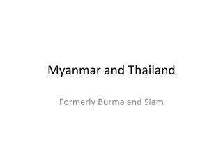 Myanmar and Thailand