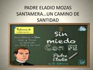 PADRE ELADIO MOZAS SANTAMERA…UN CAMINO DE SANTIDAD