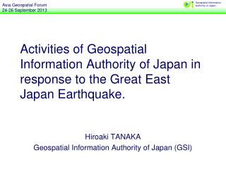 Hiroaki TANAKA Geospatial Information Authority of Japan (GSI)