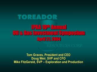 IPAA 10 th Annual Oil &amp; Gas Investment Symposium April 21, 2004