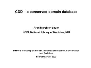 CDD – a conserved domain database Aron Marchler-Bauer NCBI, National Library of Medicine, NIH