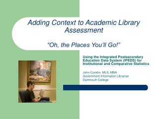 Adding Context to Academic Library Assessment “Oh, the Places You’ll Go!”