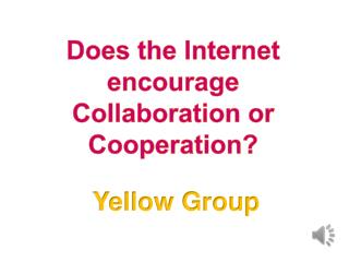 Does the Internet encourage Collaboration or Cooperation?