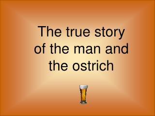 The true story of the man and the ostrich