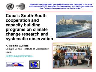 A. Vladimir Guevara Climate Centre - Institute of Meteorology Cuba vladimir.guevara@insmet.cu