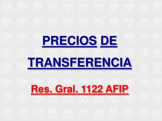 PRECIOS DE TRANSFERENCIA Res. Gral. 1122 AFIP