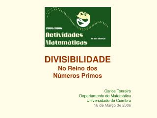 DIVISIBILIDADE No Reino dos Números Primos Carlos Tenreiro Departamento de Matemática