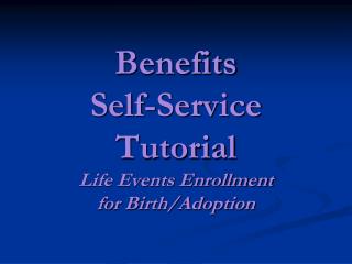Benefits Self-Service Tutorial Life Events Enrollment for Birth/Adoption